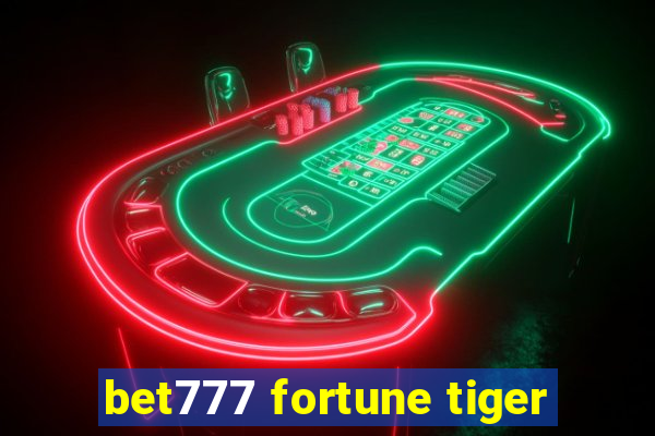 bet777 fortune tiger